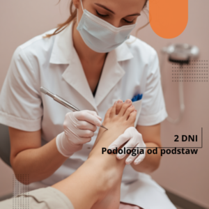 Podologia od podstaw i trudniejsze przypadki gabinetowe